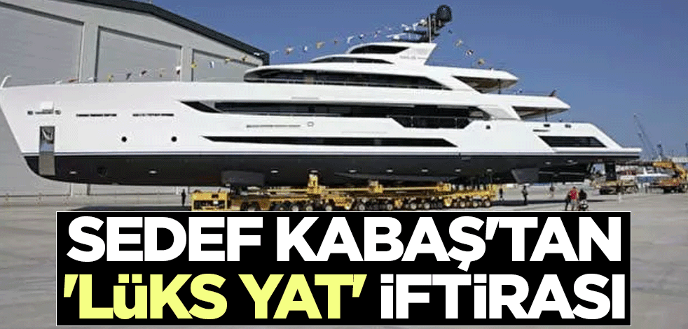 Sedef Kabaş'tan 'lüks yat' iftirası