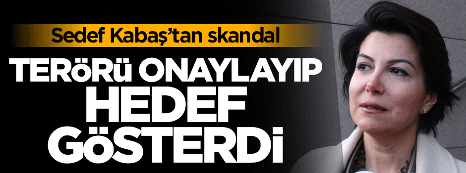 Sedef Kabaş'tan skandal tweet: Terörü onayladı