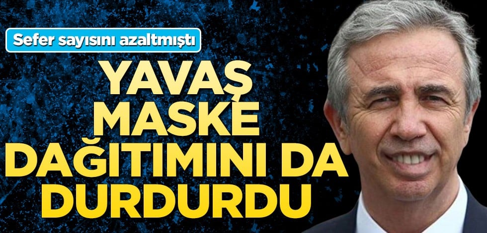 Sefer sayısını azaltmıştı! Yavaş maske dağıtımını da durdurdu
