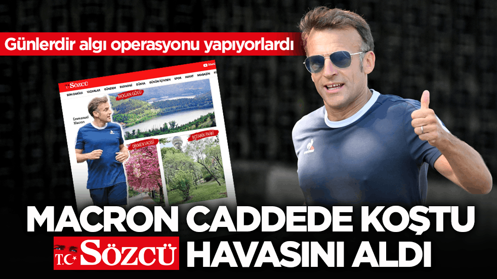 Günlerdir algı operasyonu yapıyorlardı! Macron caddede koştu Sözcü havasını aldı