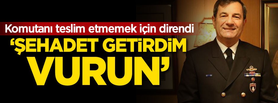 "Şehadet getirdim, vurun"