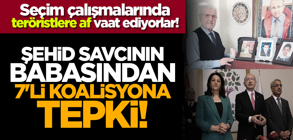 Şehid savcının babasından 7'li koalisyona tepki! 'Bunlarda insaf kalmamış'