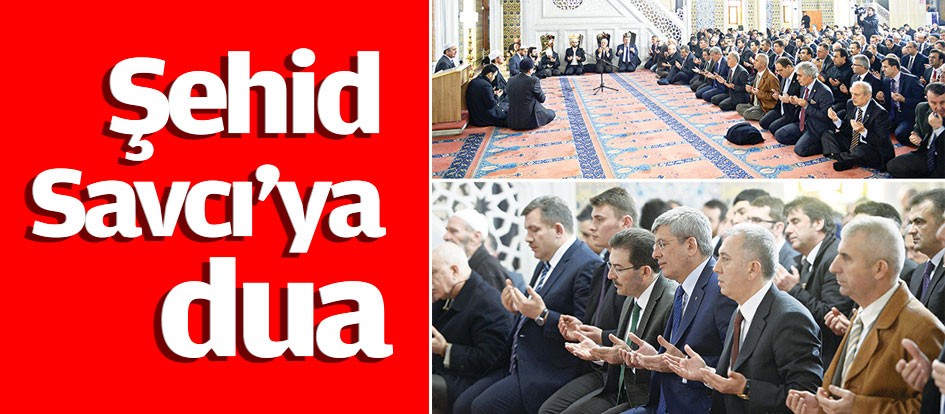 Şehid Savcı’ya dua