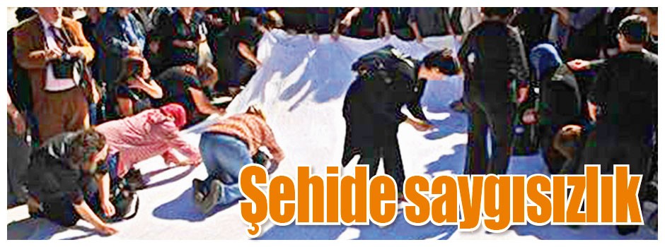 Şehide saygısızlık