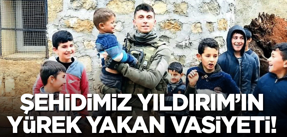 Şehidimiz Ömer Yıldırım'ın vasiyeti! 'Şehit olacağım ayan oluyor...'