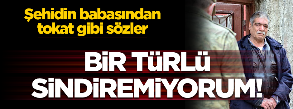 Şehidimizin babasından tokat gibi sözler: Demirtaş mı masum?