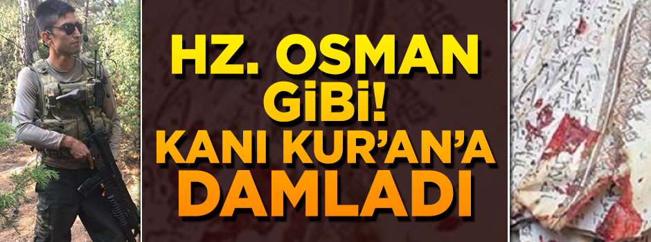 Şehidimizin kanı Kuran-ı Kerim'in sayfalarını ıslattı!