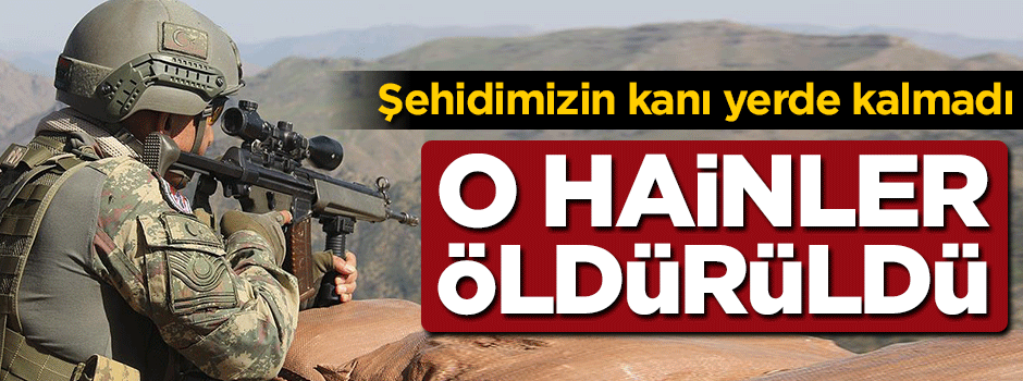 Şehidimizin kanı yerde kalmadı! O hainler öldürüldü