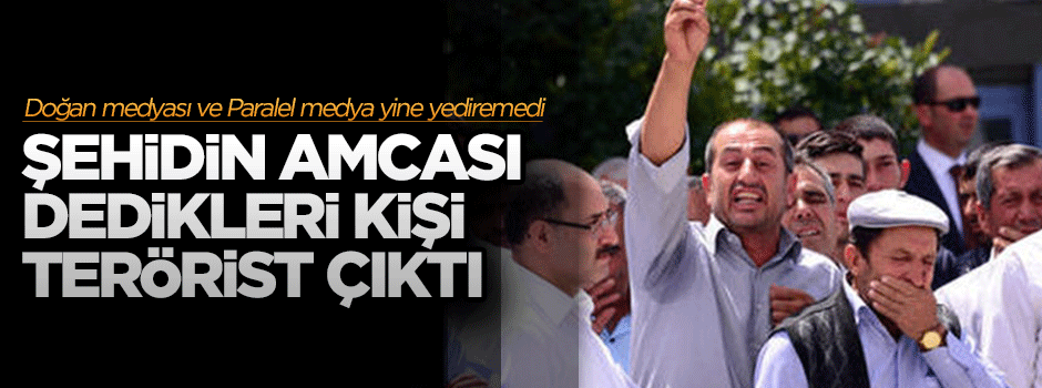Şehidin amcası dediler terörist çıktı