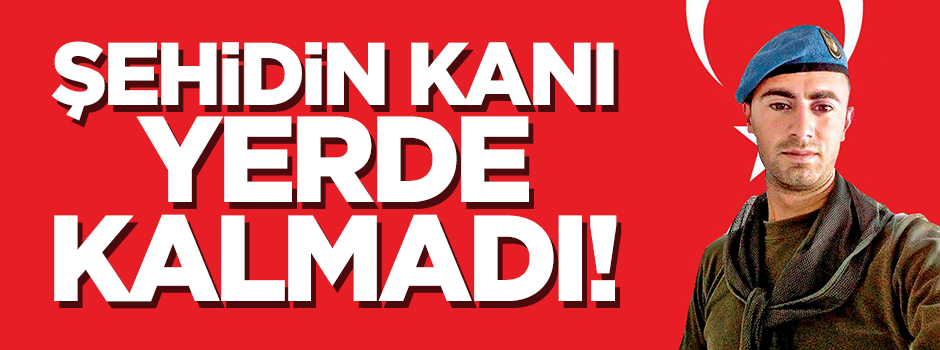 Şehidin kanı yerde kalmadı! 2'si de öldürüldü
