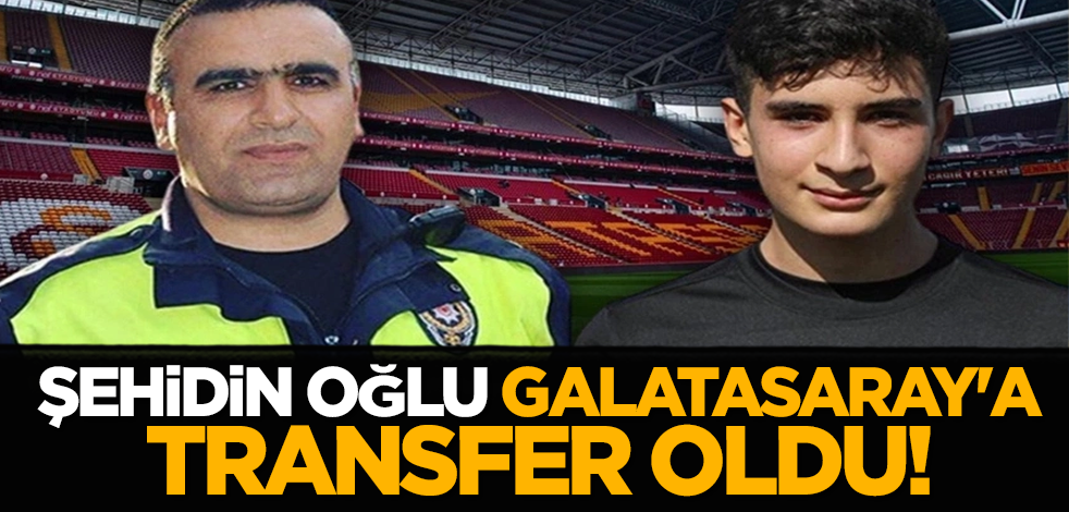 Şehidin oğlu Galatasaray'a transfer oldu!