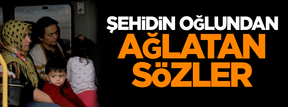 Şehidin oğlundan ağlatan sözler