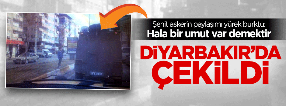 Şehidin son paylaşımı yürek burktu