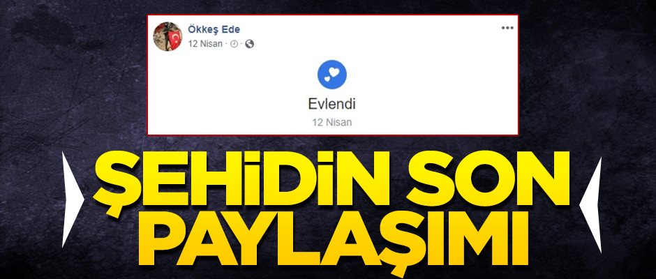 Şehidin son paylaşımı yürek burktu!