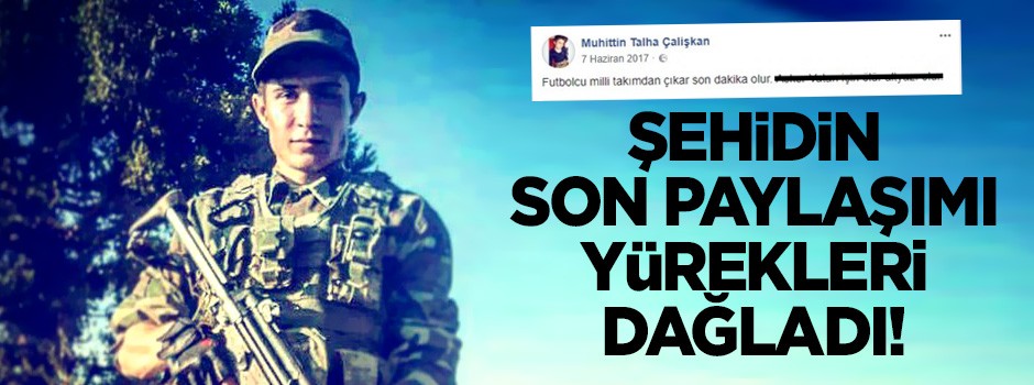 Şehidin son paylaşımı yürekleri dağladı