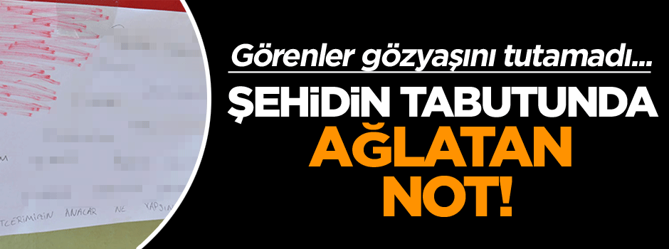 Şehidin tabutunda ağlatan not!