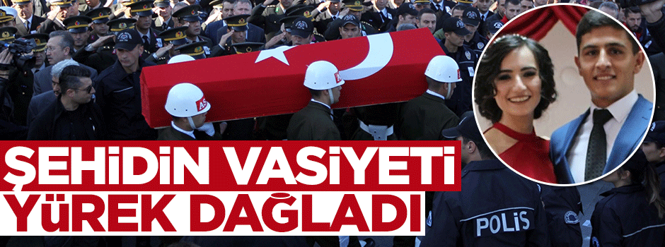 Şehidin vasiyeti yürekleri dağladı
