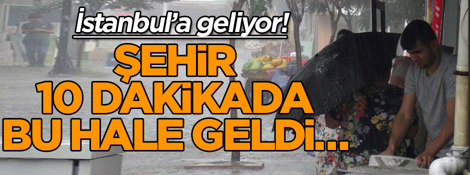 Şehir 10 dakikada bu hale geldi… İstanbul’a geliyor!