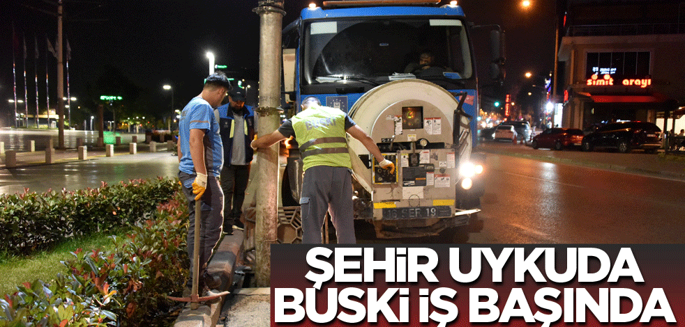 Şehir uykuda, BUSKİ iş başında
