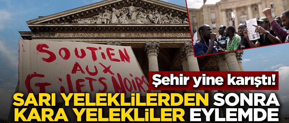 Şehir yine karıştı! ‘Sarı Yelekliler’den sonra ‘Kara Yelekliler’ eylemde
