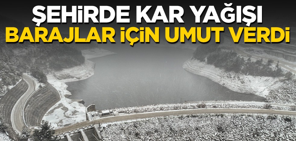 Şehirde kar yağışı barajlar için umut verdi