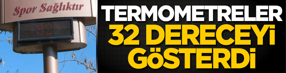 Şehirde termometreler 32 dereceyi gösterdi