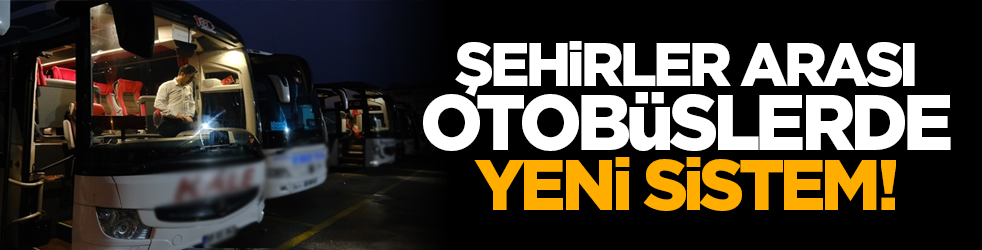 Şehirler arası otobüslerde yeni sistem!