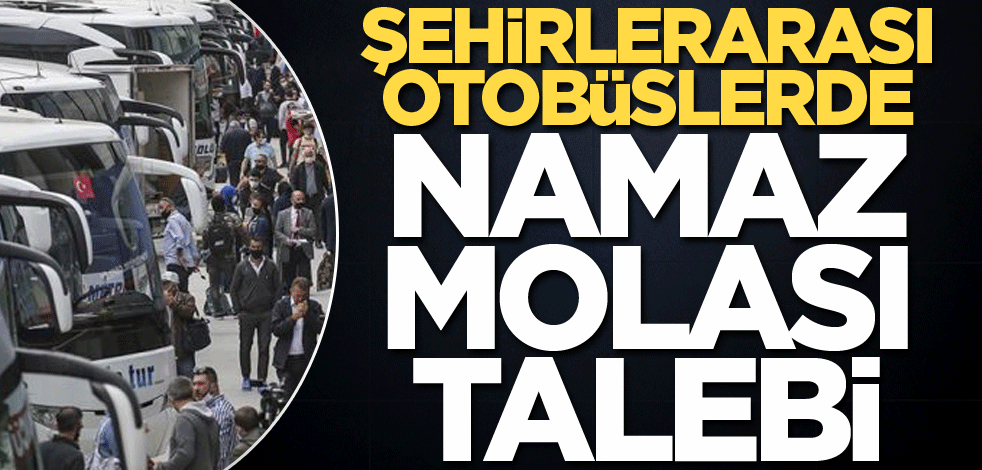 Şehirlerarası otobüslerde namaz molası talebi