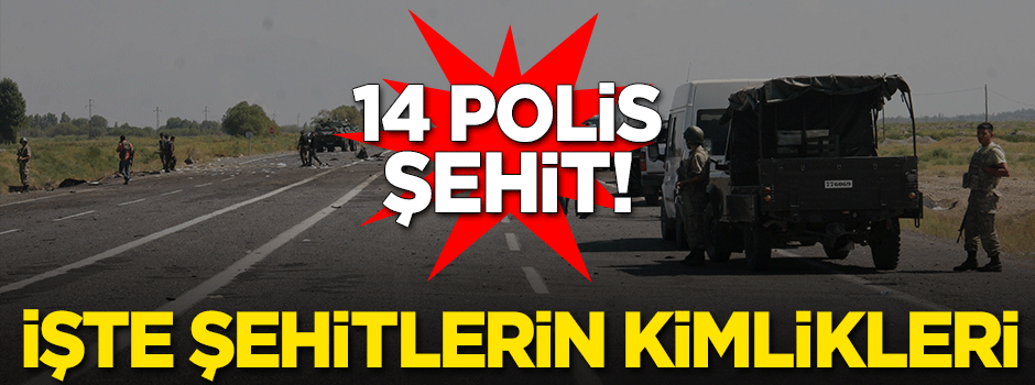 Şehit 13 polisimizin kimliği belli oldu
