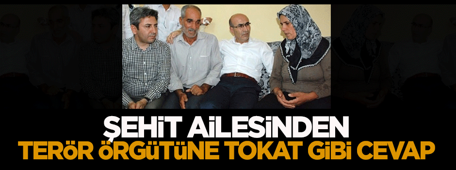 Şehit ailesinden terör örgütüne tokat gibi cevap