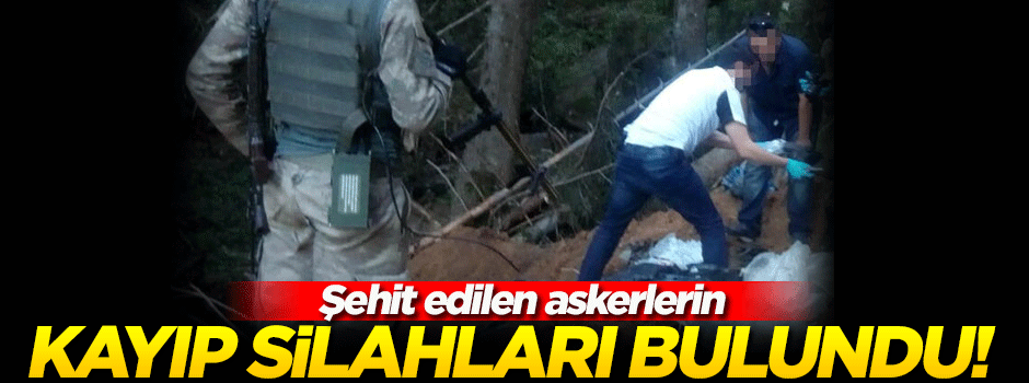 Şehit askerlerin kayıp silahları 11 ay sonra bulundu