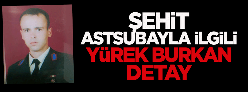 Şehit Astsubayla ilgili yürek burkan detay