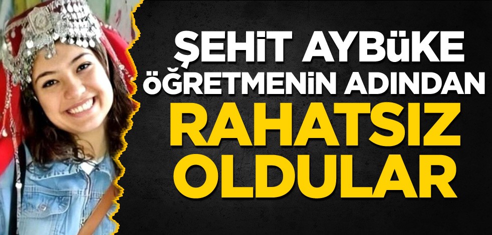 Şehit Aybüke Öğretmenin adından rahatsız oldular