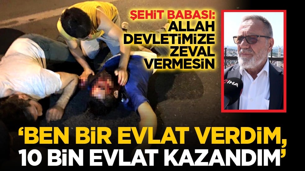 Şehit babası: Allah devletimize zeval vermesin, ‘Ben bir evlat verdim, 10 bin evlat kazandım’