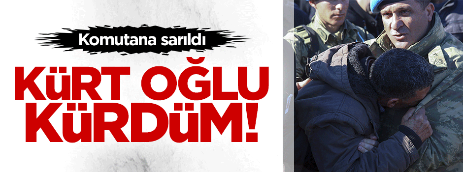 Şehit babası komutana sarıldı: Bende Kürdüm