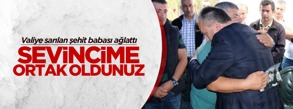 Şehit babası: Sevincime ortak oldunuz