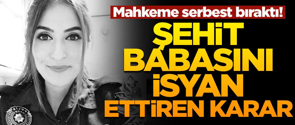 Şehit babasını isyan ettiren karar! Mahkeme serbest bıraktı