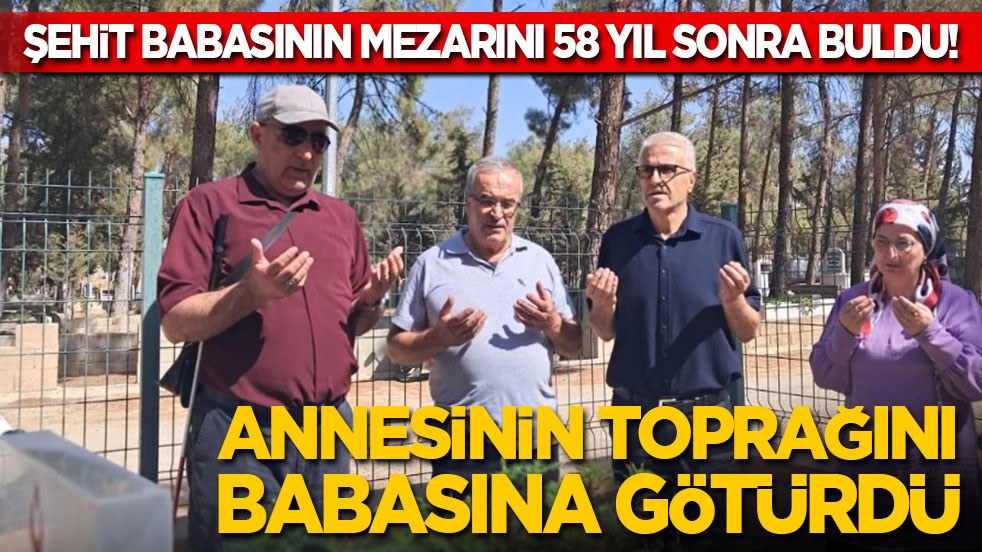 Şehit babasının mezarını 58 yıl sonra buldu! Annesinin toprağını babasına götürdü