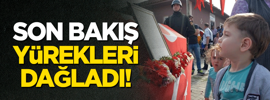 Şehit babaya son bakış yürekleri dağladı!