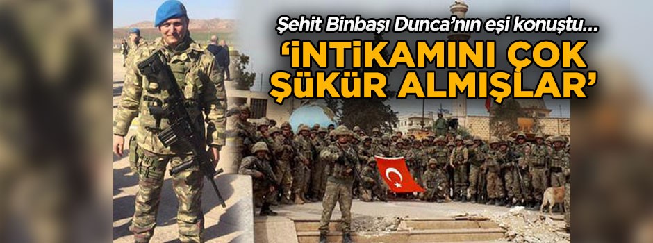 Şehit Binbaşı Dunca’nın eşi konuştu… ‘İntikamını çok şükür almışlar’