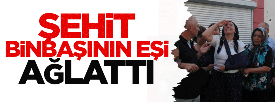 Şehit binbaşının eşi ağlattı