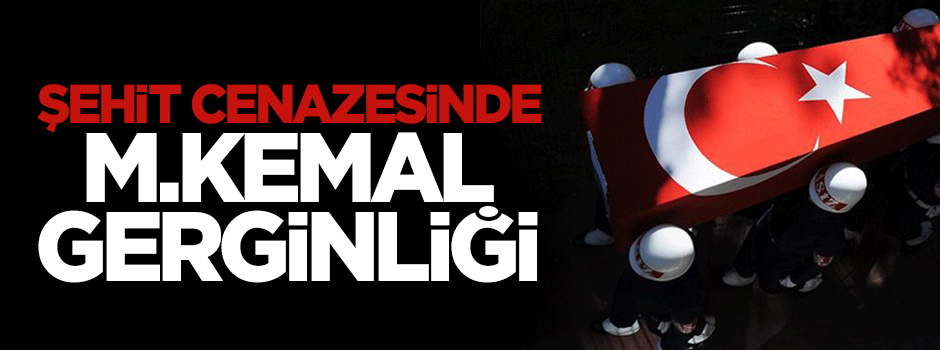 Şehit cenazesinde 'Atatürk' gerginliği