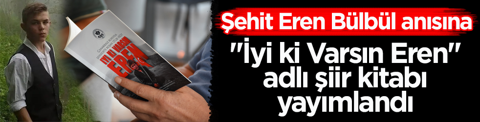 Şehit Eren Bülbül anısına ‘İyi ki Varsın Eren’ adlı şiir kitabı ücretsiz dağıtıldı