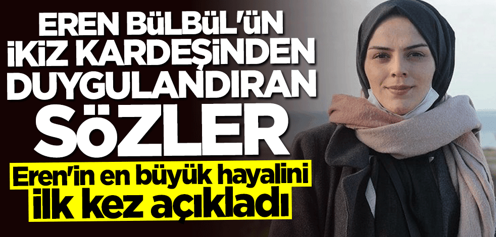 Şehit Eren Bülbül'ün ikiz kardeşinden duygulandıran sözler
