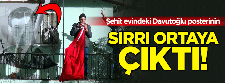 Şehit evindeki Davutoğlu posterinin sırrı ortaya çıktı