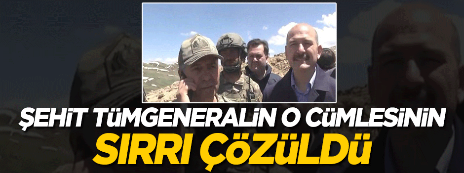 Şehit generalin verdiği mesajın sırrı çözüldü!