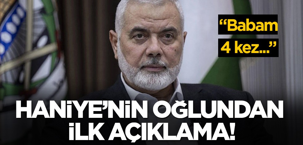 Şehit Haniye'nin oğlundan ilk açıklama: Babam 4 kez...