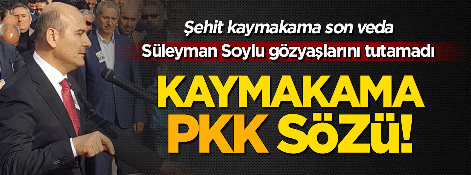 Şehit kaymakama veda: Gözyaşlarını tutamadı