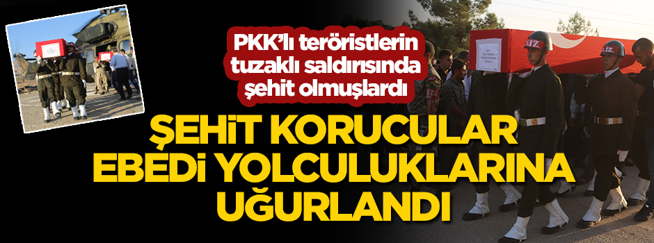 Şehit korucular ebedi yolculuklarına uğurlandı