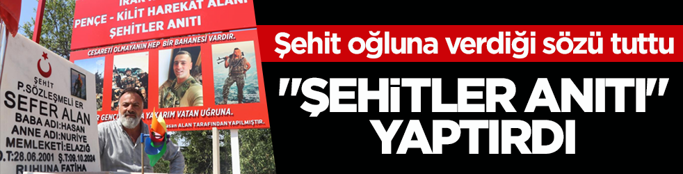 Şehit oğluna verdiği sözü tuttu! ‘Şehitler anıtı’ yaptırdı